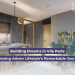 Building Dreams in Vile Parle : Exploring Atharv Lifestyle's Remarmakble Journey