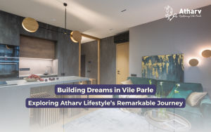 Building Dreams in Vile Parle: Exploring Atharv Lifestyle’s Remarkable Journey